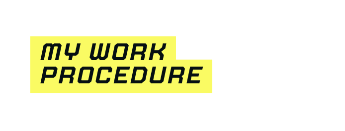 MY WORK PROCEDURE
