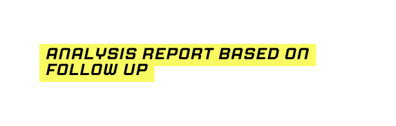analysis report based on follow up